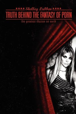 Truth Behind the Fantasy of Porn Paperback Shelley Lubben Communications