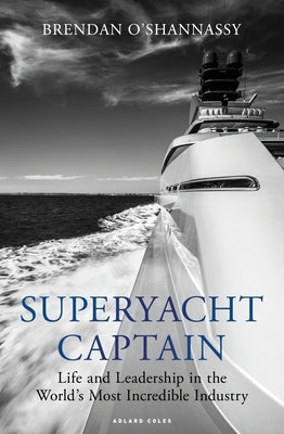 Superyacht Captain: Life and Leadership in the World's Most Incredible Industry Paperback Adlard Coles Nautical Press