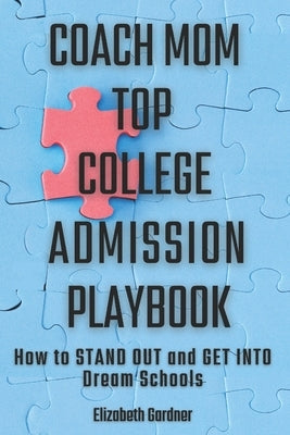 Coach Mom Top College Admission Playbook: How to Stand Out and Get into Dream Schools Independently Published