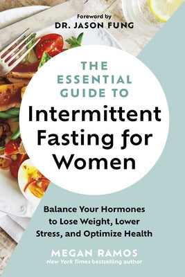 The Essential Guide to Intermittent Fasting for Women: Balance Your Hormones to Lose Weight, Lower Stress, and Optimize Health Paperback Greystone Books