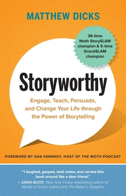 Storyworthy: Engage, Teach, Persuade, and Change Your Life Through the Power of Storytelling Paperback New World Library