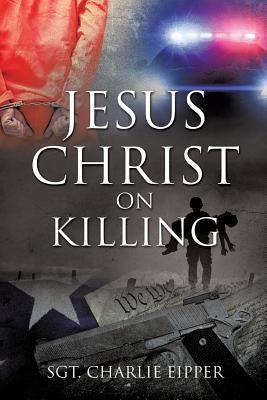Jesus Christ on Killing Paperback Xulon Press