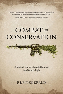 Combat to Conservation: A Marine's Journey through Darkness into Nature's Light Paperback Koehler Books