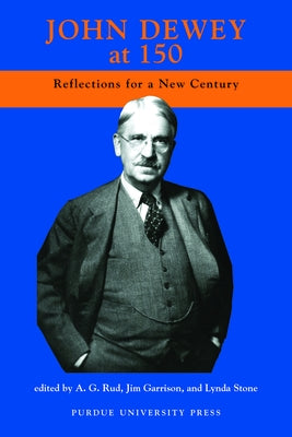 John Dewey at 150: Reflections for a New Century Paperback Purdue University Press