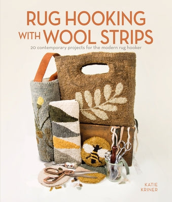 Rug Hooking with Wool Strips: 20 Contemporary Projects for the Modern Rug Hooker Schiffer Craft