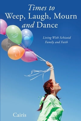 Times to Weep, Laugh, Mourn and Dance: Living With Schizoid Family and Faith Paperback Xulon Press