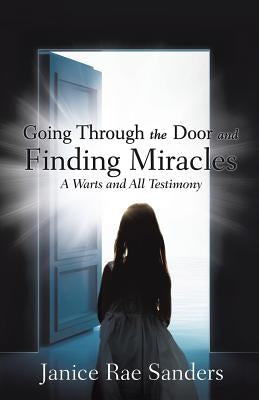 Going Through the Door and Finding Miracles: A Warts and All Testimony Paperback Xulon Press