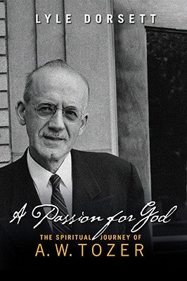 A Passion for God: The Spiritual Journey of A. W. Tozer Paperback Moody Publishers