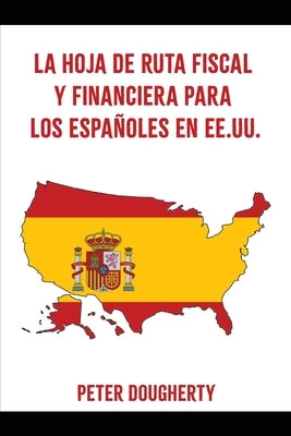 La Hoja de Ruta Fiscal Y Financiera Para Los Espa?oles En Ee.Uu. Paperback Dougherty Market Expansion LLC