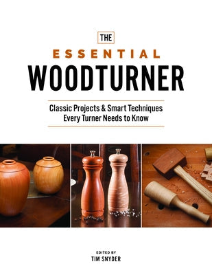 The Essential Woodturner: Classic Projects & Smart Techniques Every Turner Needs to Know Paperback Cedar Lane Press