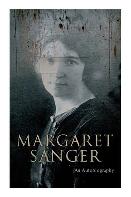 Margaret Sanger - An Autobiography: A Fight for a Birth Control Paperback E-Artnow