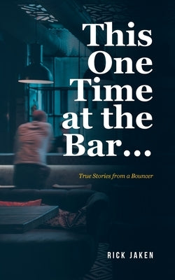 This One Time at the Bar...: True Stories from a Bouncer Paperback Fulton Books
