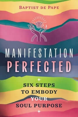 Manifestation Perfected: Six Steps to Embody Your Soul Purpose Paperback Findhorn Press