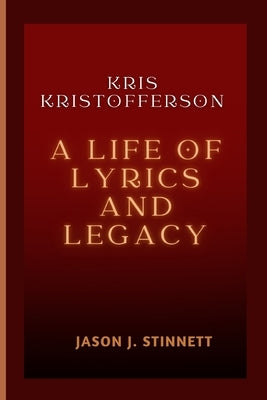 Kris Kristofferson: A Life of Lyrics and Legacy Paperback Independently Published