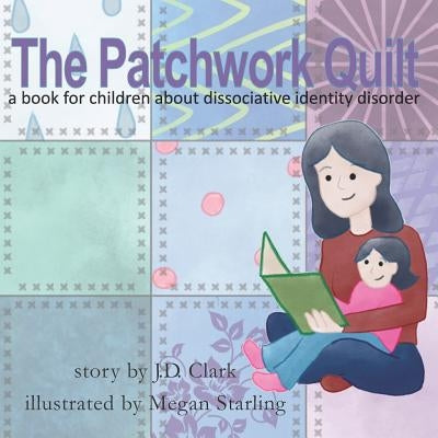 The Patchwork Quilt: A Book for Children about Dissociative Identity Disorder (Did) Paperback Createspace Independent Publishing Platform