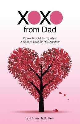 XOXO from Dad: Words Too Seldom Spoken. A Father's Love for His Daughter Paperback WestBow Press