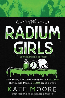 The Radium Girls: Young Readers' Edition: The Scary But True Story of the Poison That Made People Glow in the Dark Paperback Sourcebooks Explore