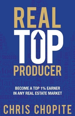 Real Top Producer: Become a Top 1% Earner in Any Real Estate Market Paperback Grammar Factory Publishing