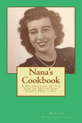 Nana's Cookbook: A Celebration of the Life of Helen Jane Croft Hartland Paperback Marilee a Lake