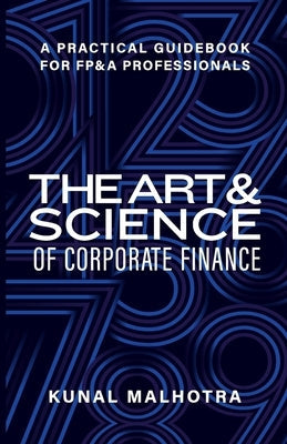 Art & Science of Corporate Finance: A Practical Guidebook for FP&A Professionals Paperback Independently Published