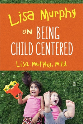 Lisa Murphy on Being Child Centered Paperback Redleaf Press