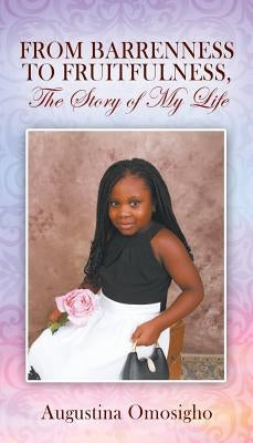 FROM BARRENNESS TO FRUITFULNESS, The Story of My Life Paperback Outskirts Press