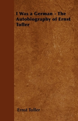 I Was a German - The Autobiography of Ernst Toller Paperback Rose Press