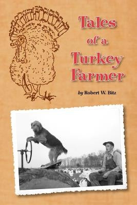 Tales of a Turkey Farmer Paperback Ward Bitz Publishing