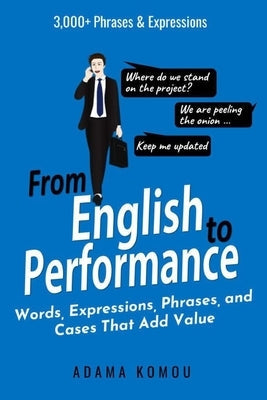 From English to Performance: Words, Expressions, Phrases, and Cases That Add Value Paperback Independently Published