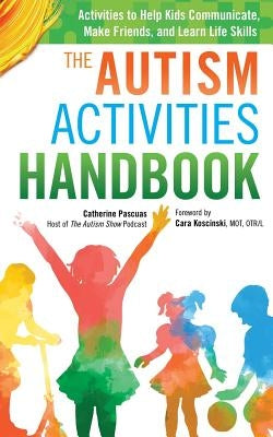 The Autism Activities Handbook: Activities to Help Kids Communicate, Make Friends, and Learn Life Skills Paperback Edx Autism Publishing