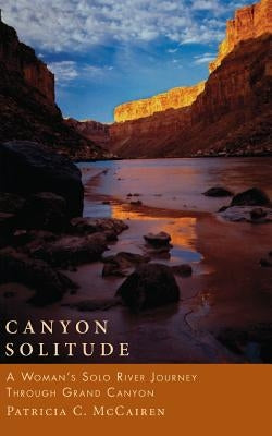 Canyon Solitude: A Woman's Solo River Journey Through the Grand Canyon Paperback Seal Press (CA)