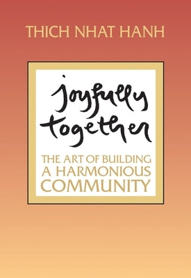 Joyfully Together: The Art of Building a Harmonious Community Paperback Parallax Press