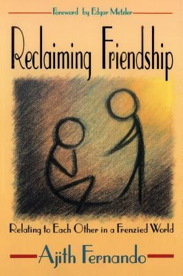 Reclaiming Friendship: Relating to Each Other in a Frenzied World Herald Press (VA)