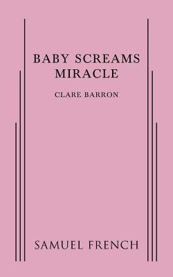 Baby Screams Miracle Paperback Samuel French, Inc.