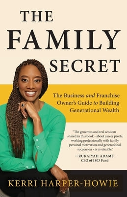 The Family Secret: The Business and Franchise Owner's Guide to Building Generational Wealth Paperback Kerri Harper-Howie