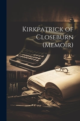Kirkpatrick of Closeburn (Memoir) Paperback Legare Street Press