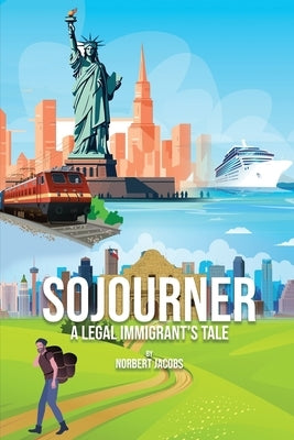 Sojourner: A Tale of A Legal Immigrant Paperback Norbert Jacobs