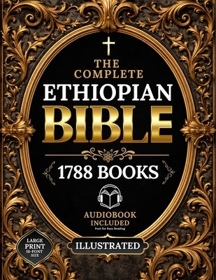 The COMPLETE ETHIOPIAN BIBLE in English Illustrated, LARGE PRINT: Including Ancient Scriptures, Forgotten Writings, and the Hidden Books of the Faith by Linguist, Abyssinian