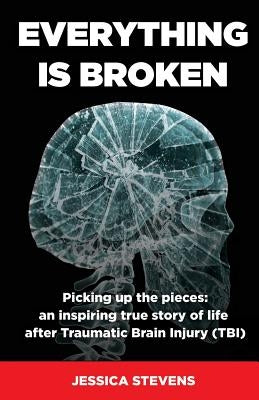 Everything is Broken: Life after Traumatic Brain Injury (TBI) Paperback Filament Publishing