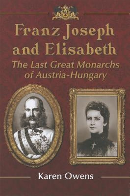 Franz Joseph and Elisabeth Paperback McFarland and Company, Inc.