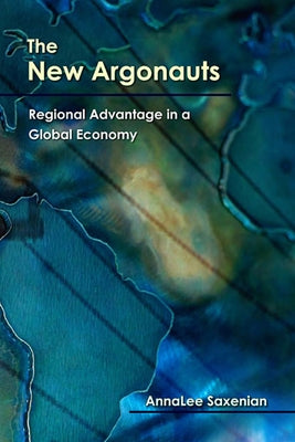 The New Argonauts: Regional Advantage in a Global Economy Paperback Harvard University Press
