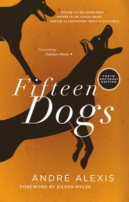 Fifteen Dogs: Tenth Anniversary Edition by Alexis, André
