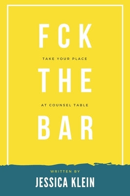 Fck The Bar: Take Your Place at Counsel Table Paperback Independently Published