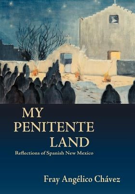 My Penitente Land: Reflections of Spanish New Mexico Paperback Sunstone Press
