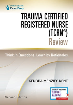 Trauma Certified Registered Nurse (Tcrn(r)) Review: Think in Questions, Learn by Rationales Paperback Springer Publishing Company