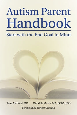 Autism Parent Handbook: Beginning with the End Goal in Mind Future Horizons