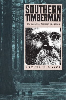 Southern Timberman: The Legacy of William Buchanan Paperback University of Georgia Press