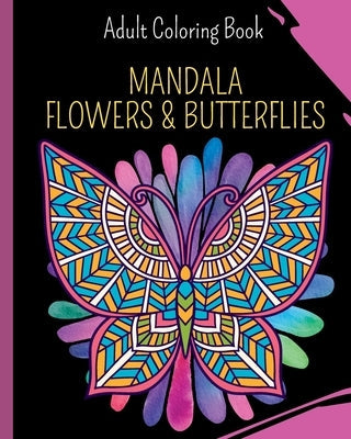 Mandala Flowers and Butterflies: Coloring Book featuring Butterflies, Bunches and Vases of Flowers Paperback Blurb