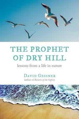 The Prophet of Dry Hill: Lessons from a Life in Nature Paperback Beacon Press