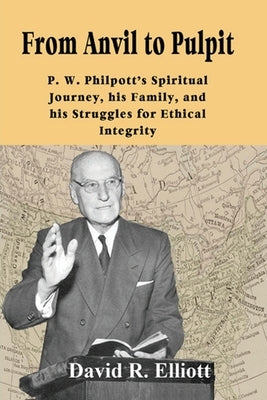 From Anvil to Pulpit: P.W. Philpott's Spiritual Journey, his Family, and his Struggles for Ethical Integrity Paperback Theological Resources